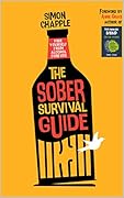 The Sober Survival Guide: How to Free Yourself from Alcohol Forever - Quit Alcohol & Start Living!