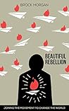 Beautiful Rebellion: Joining the Movement to Change the World Beautiful Rebellion: Joining the Movement to Change the World