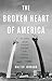 The Broken Heart of America: St. Louis and the Violent History of the United States