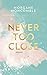 Never Too Close