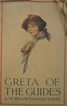 Greta of the Guides: A Story of Wendover School Greta of the Guides: A Story of Wendover School