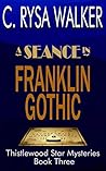 A Séance in Franklin Gothic (Thistlewood Star Mysteries, #3)