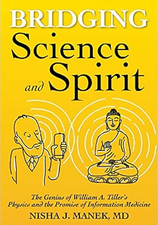 Bridging Science and Spirit: The Genius of William A. Tiller's Physics and the Promise of Information Medicine
