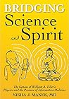 Book cover for Bridging Science and Spirit: The Genius of William A. Tiller's Physics and the Promise of Information Medicine