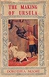 The Making of Ursula by Dorothea Moore