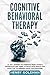 Cognitive Behavioral Therapy: 21 Day Journey To Freedom From Anxiety, Depression And Panic Attacks With Simple And Effective Techniques Made For Everyone