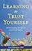 Learning to Trust Yourself: 100 Encouraging Messages for Growth and Healing