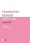 Feministky nenosí růžovou a jiné lži by Scarlett Curtis