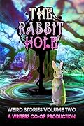 The Rabbit Hole: Weird Stories Volume 2
