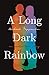 A Long Dark Rainbow