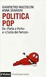 Politica pop: Da «Porta a porta» a «L'isola dei famosi» Politica pop: Da «Porta a porta» a «L'isola dei famosi»