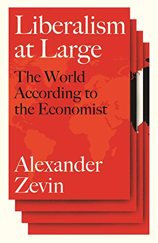 Liberalism at Large: The World According to the Economist (Kindle Edition)