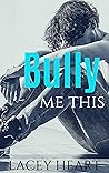 Bully Me This (Bully Me #1)