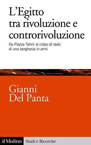 L'Egitto tra rivoluzione e controrivoluzione: Da Piazza Tahrir al colpo di stato di una borghesia in armi (Studi e ricerche Vol. 747)