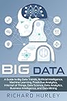 Big Data: A Guide to Big Data Trends, Artificial Intelligence, Machine Learning, Predictive Analytics, Internet of Things, Data Science, Data Analytics, Business Intelligence, and Data Mining