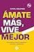 Amate más, vive mejor: Guía...