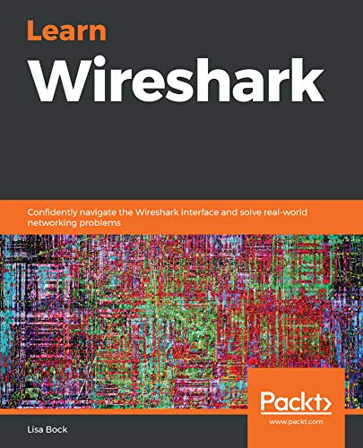 Learn Wireshark: Confidently navigate the Wireshark interface and solve real-world networking problems (Kindle Edition)