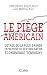 Le piege americain - l'otage de la plus grande entreprise de destabilisation economique temoin