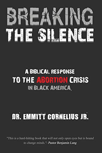 Breaking the Silence: A Biblical Response to the Abortion Crisis in Black America (Kindle Edition)
