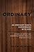 Ordinary: An Ordinary Man's...