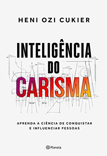 Inteligência do carisma: A nova ciência por trás do poder de atrair e influenciar (Kindle Edition)