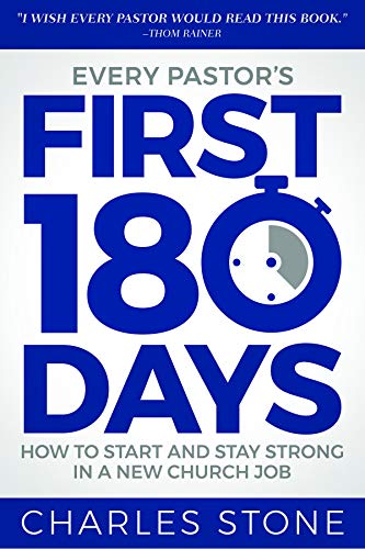 Every Pastor's First 180 Days: How to Start and Stay Strong in a New Church Job (Kindle Edition)
