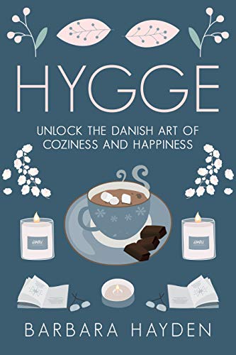 Hygge: Unlock the Danish Art of Coziness and Happiness (Kindle Edition)