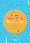 Grow Your Own Happiness: 8 Key Skills for Contentment and Wellbeing Grow Your Own Happiness: 8 Key Skills for Contentment and Wellbeing