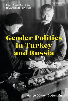 Gender Politics in Turkey and Russia: From State Feminism to Authoritarian Rule (Hardcover)