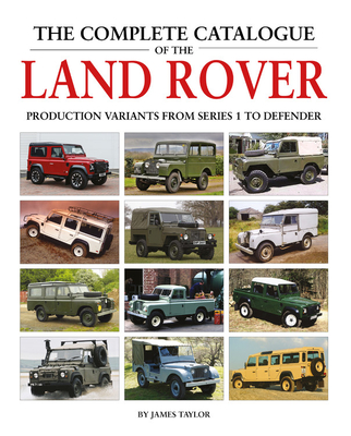 The Complete Catalogue of the Land Rover: Production Variants from Series 1 to Defender (Hardcover)