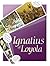 Ignatius of Loyola: The Lif...