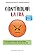 Controlar la ira: 10 estrategias sencillas, para ayudarte a controlar la ira y tener una vida más feliz