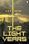 The Light Years by R.W.W. Greene The Light Years by R.W.W. Greene