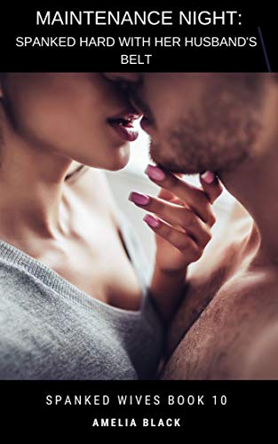 Maintenance Night: Spanked Hard with Her Husband's Belt (Spanked Wives Book 10)
