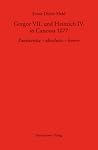 Gregor VII. Und Heinrich IV. in Canossa 1077: Paenitentia - Absolutio - Honor