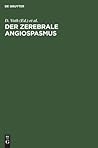 Der zerebrale Angiospasmus: Experimentelle und klinische Grundlagen, Fortschritte der Diagnostik und Therapie (German Edition) Der zerebrale Angiospasmus: Experimentelle und klinische Grundlagen, Fortschritte der Diagnostik und Therapie (German Edition)
