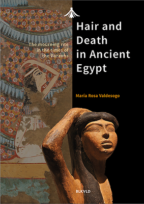 Hair and Death in Ancient Egypt: The Mourning Rite in the Times of the Pharaohs (Paperback)