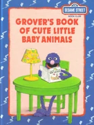 Grover's book of cute little baby animals (Sesame Street book club)