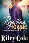 Rejecting the Rogue by Riley   Cole