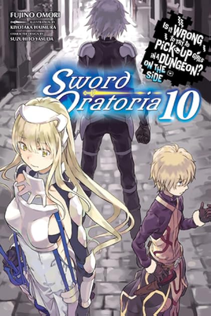 Is It Wrong to Try to Pick Up Girls in a Dungeon? On the Side: Sword Oratoria Light Novels, Vol. 10