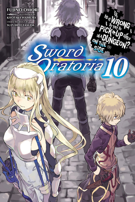 Is It Wrong to Try to Pick Up Girls in a Dungeon? On the Side: Sword Oratoria Light Novels, Vol. 10