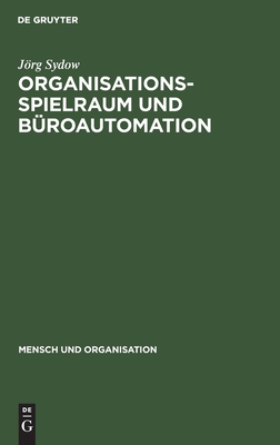 Organisationsspielraum und Büroautomation: Zur Bedeutung von Spielräumen bei der Organisation automatisierter Büroarbeit (Mensch und Organisation, 11) (German Edition)
