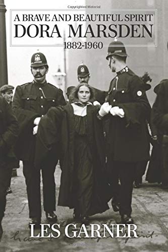 A Brave and Beautiful Spirit: Dora Marsden (1882 – 1960)