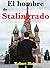 El hombre de Stalingrado: N...