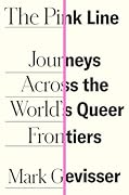 The Pink Line: Journeys Across the World's Queer Frontiers