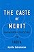 The Caste of Merit by Ajantha Subramanian