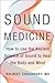 Sound Medicine: How to Use the Ancient Science of Sound to Heal the Body and Mind