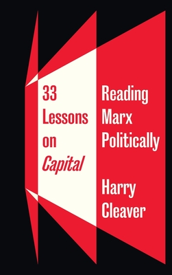 33 Lessons on Capital: Reading Marx Politically (Hardcover)
