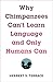 Why Chimpanzees Can't Learn Language and Only Humans Can (Leonard Hastings Schoff Lectures)