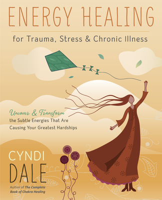 Energy Healing for Trauma, Stress & Chronic Illness: Uncover & Transform the Subtle Energies That Are Causing Your Greatest Hardships (Paperback)